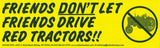 #BS01 "Friends Don't Let Friends Drive Red Tractors" Bumper Sticker